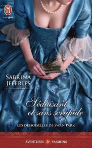 Les demoiselles de Swan Park Tome 2 : Séduisant et sans scrupule - Jeffries Sabrina - Arvor Nellie d'