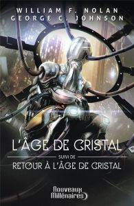 L'âge de cristal. Suivi de Retour à l'âge de cristal - Nolan William F. - Johnson George C. - Guillot Séb