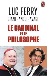 Le cardinal et le philosophe - Ferry Luc - Ravasi Gianfranco