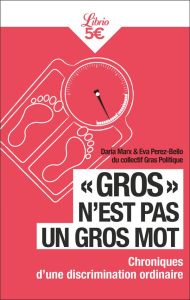 Gros n'est pas un gros mot. Chronique d'une discrimination ordinaire - Marx Daria - Perez-Bello Eva