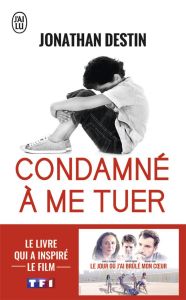 Condamné à me tuer - Destin Jonathan - Cuny Marie-Thérèse