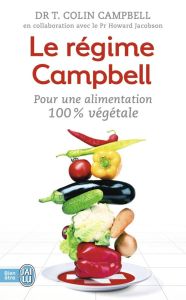 Le régime Campbell. Pour une alimentation 100 % végétale - Campbell T. Colin - Montet Laure