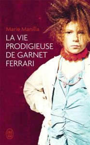 LA VIE PRODIGIEUSE DE GARNET FERRARI - MANILLA MARIE