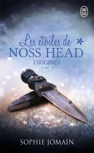 Les étoiles de Noss Head Tome 5 : Origines. 2e partie - Jomain Sophie