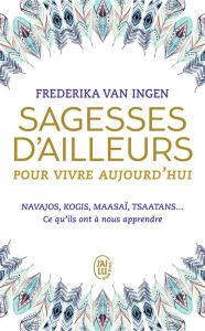 Sagesses d'ailleurs pour vivre aujourd'hui - Van Ingen Frederika