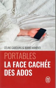 Portables : la face cachée des ados. Le livre qui vous donne les codes - Cabourg Céline - Manenti Boris