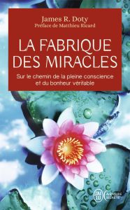 La fabrique des miracles. La quête d'un neurochirurgien pour percer les mystères du cerveau et les s - Doty James-R - Chambon Perrine - Baignot Arnaud -