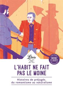 L'habit ne fait pas le moine. Histoires de préjugés, du romantisme au naturalisme - Zola Emile - Maupassant Guy de - Mirbeau Octave -