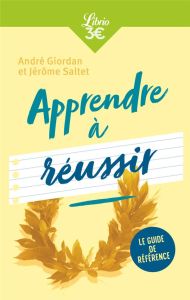 Apprendre à réussir - Giordan André - Saltet Jérôme