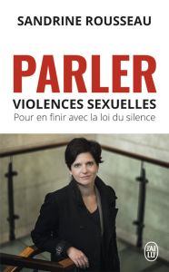 Parler. Violences sexuelles, pour en finir avec la loi du silence - Rousseau Sandrine