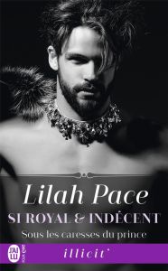 Si royal et indécent Tome 2 : Sous les caresses du prince - Pace Lilah - McGregor Charline