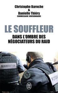 Le souffleur. Dans l'ombre des négociateurs du RAID - Baroche Christophe - Thiéry Danielle - St-Yves Mic