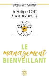 LE MANAGEMENT BIENVEILLANT - COMMENT SE PROTEGER DU STRESS ET AUGMENTER LA MOTIVATION - RODET/DESJACQUES