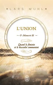 O' Manuscrit. Tome 3, L'union - Muhl Lars - Boucher Alice