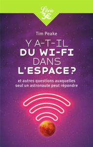 Y a-t-il du Wi-Fi dans l'espace ? Et autres questions auxquelles seul un astronaute peut répondre - Peake Tim - Le Séac'h Michel