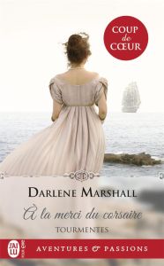 Tourmentes Tome 1 : A la merci du corsaire - Marshall Darlene - Delpeuch François