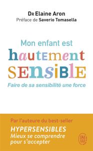 Mon enfant est hautement sensible - Aron Elaine N. - Tomasella Saverio