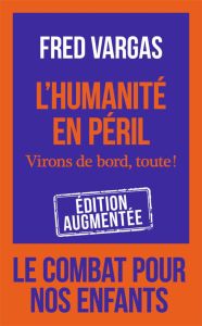 L'humanité en péril. Virons de bord, toute ! Edition revue et augmentée - Vargas Fred