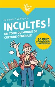 Incultes ! Un tour du monde de culture générale - Valdugrain Benjamin F.