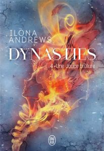 Dynasties Tome 4 : Une douce brûlure - Andrews Ilona - Scheuer Tiphaine