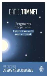 Fragments de paradis. Lettre à un ami non croyant - Tammet Daniel