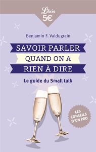 Small Talk. Savoir parler quand on a rien à dire - Valdugrain Benjamin F.