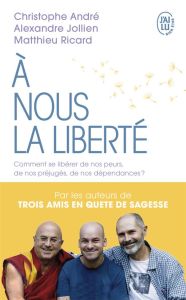 A nous la liberté ! - André Christophe - Jollien Alexandre - Ricard Matt