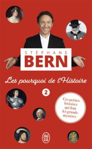 Les pourquoi de l'Histoire. Tome 2, Ces petites histoires qui font les grands mystères - Bern Stéphane