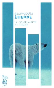 La complainte de l'ours. Chroniques d'un monde fragile - Etienne Jean-Louis - Monestier Françoise