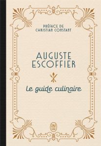 Le guide culinaire - Auguste Escoffier - Christian Constant