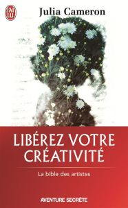 Libérez votre créativité. Osez dire oui à la vie ! - Cameron Julia - Duchêne-Gonzalez Chantal