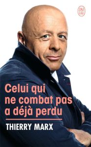 Celui qui ne combat pas a déjà perdu - Marx Thierry