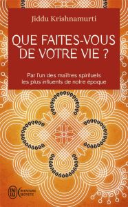 Que faites-vous de votre vie ? - Krishnamurti Jiddu - Dufour Claire - Khairnar Kish