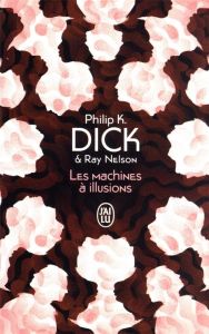 Les machines à illusions - Dick Philip K. - Tate Iawa - Nelson Ray