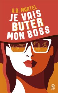 Je vais buter mon boss - Martel A. d.