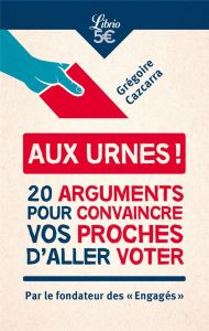 Aux urnes ! Comment convaincre vos proches d'aller voter - Cazcarra Grégoire