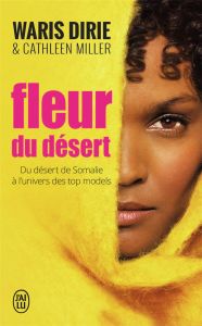 Fleur du désert. Du désert de Somalie à l'univers des top models - Dirie Waris - Miller Cathleen - Deschamps Alain -