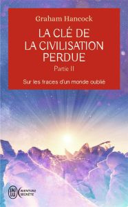 La clé de la civilisation perdue. Tome 2, Sur les traces d'un monde oublié - Hancock Graham - Durastanti Pierre-Paul - Eliroff