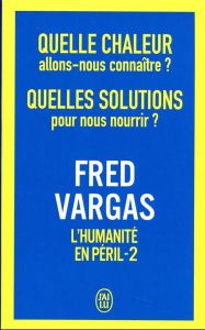 L'humanité en péril. Tome 2, Quelle chaleur allons-nous connaître ? Quelles solutions pour nous nour - Vargas Fred