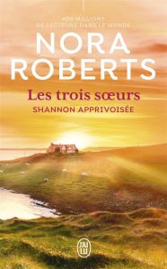 Les trois soeurs Tome 3 : Shannon apprivoisée - Roberts Nora - Haas Pascale