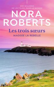 Les trois soeurs/01/Maggie la rebelle - Roberts Nora