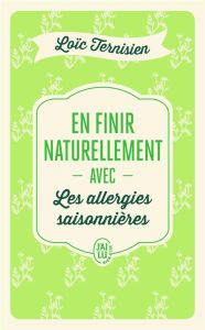 En finir naturellement avec les allergies saisonnières - Ternisien Loïc