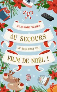 Au secours, je suis dans un film de Noël ! - Bastard Julie-Anne