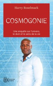 Cosmogonie. Une enquête sur l'univers, le divin et le sens de la vie - Roselmack Harry