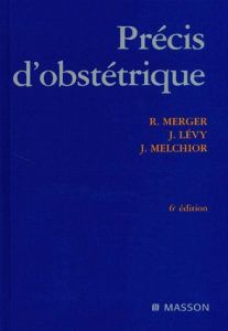 Précis d'Obstétrique. 6ème édition - Levy Jean - Melchior Jean - Merger Robert