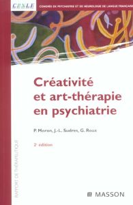 Créativité et art-thérapie en psychiatrie. 2e édition - Moron Pierre - Sudres Jean-Luc - Roux Guy