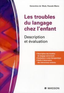 Les troubles du langage chez l'enfant. Description et évaluation - Weck Geneviève de - Marro Pascale