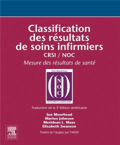 Classification des résultats de soins infirmiers CRSI/NOC. Mesure des résultats de santé - Moorhead Sue - Johnson Marion - Maas Meridean - Sw