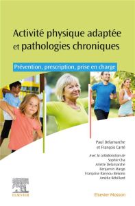 Activités physiques adaptées et pathologies chroniques. Prévention, prescription et prise en charge - Delamarche Paul - Carré François - Cha Sophie - De