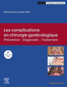 Les complications en chirurgie gynécologique. Prévention. Diagnostic. Traitement - Canis Michel - Slim Karem